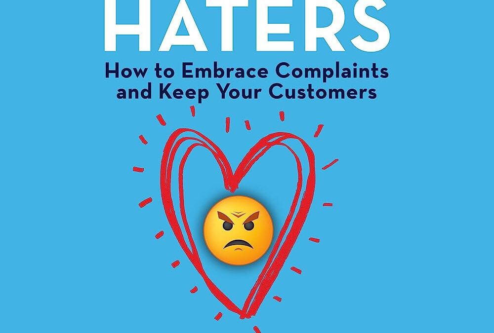 Hug your haters Accueillez les plaintes, gardez vos clients – du livre de Jay Baer